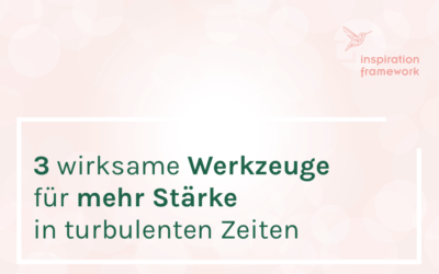 Wie du Stress, Unsicherheiten und Ängsten erfolgreich begegnest – 3 Werkzeuge für körperliche und seelische Stärke in turbulenten Zeiten