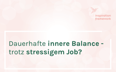 Dein Job verlangt dir zuviel ab? So findest du dauerhafte innere Balance.