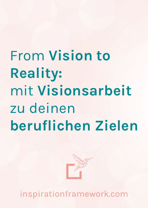 From Vision to Reality – mit Visionsarbeit zu deinen beruflichen Zielen