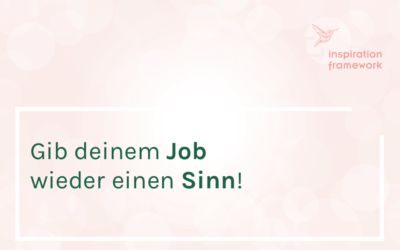 Gib deinem Job wieder einen Sinn!