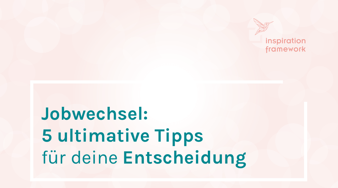 Jobwechsel: die 5 ultimativen Tipps für deine Entscheidung