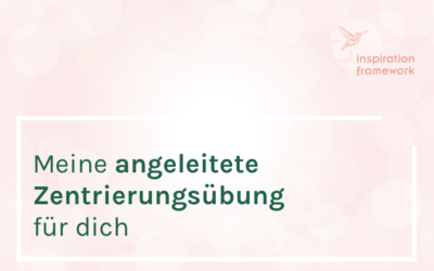 Meine angeleitete Zentrierungsübung für dich!